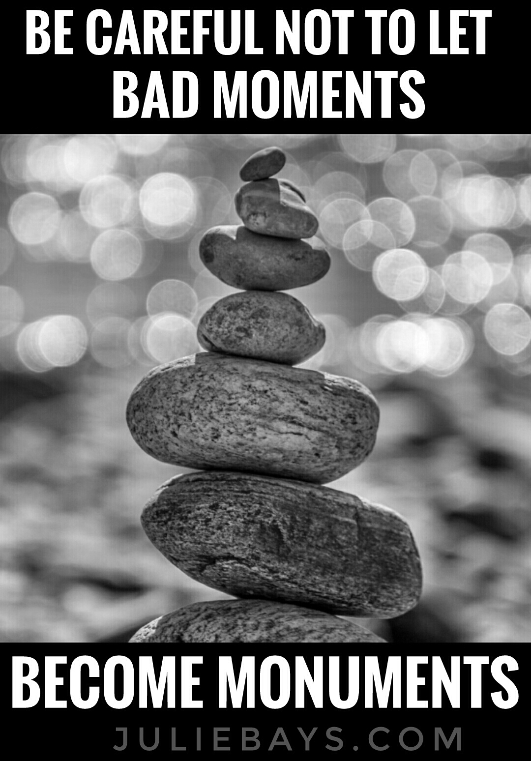 Don’t Let Bad Moments Become Monuments